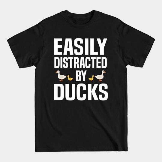 Discover Easily Distracted by Ducks - Easily Distracted By Ducks - T-Shirt