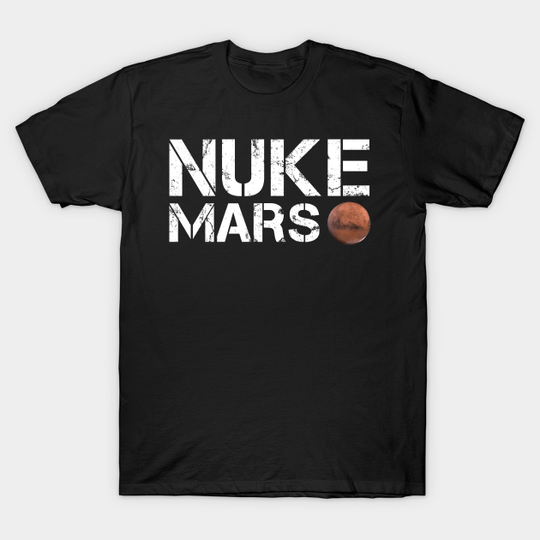 Discover Nuke Mars - Nuke Mars - T-Shirt