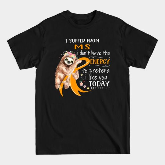 Discover I Suffer From MS - Energy to Pretend T-Shirt
