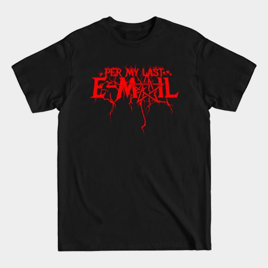 Discover Per My Last Email - Per My Last Email Meme - T-Shirt