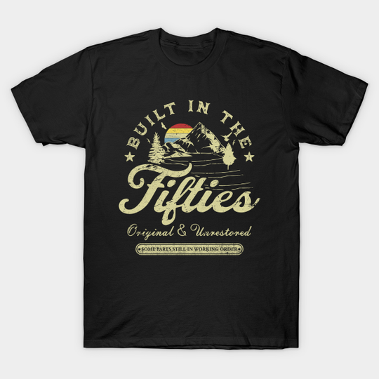 Discover Built In The Fifties Original Unrestored Vintage 50s - 50s - T-Shirt