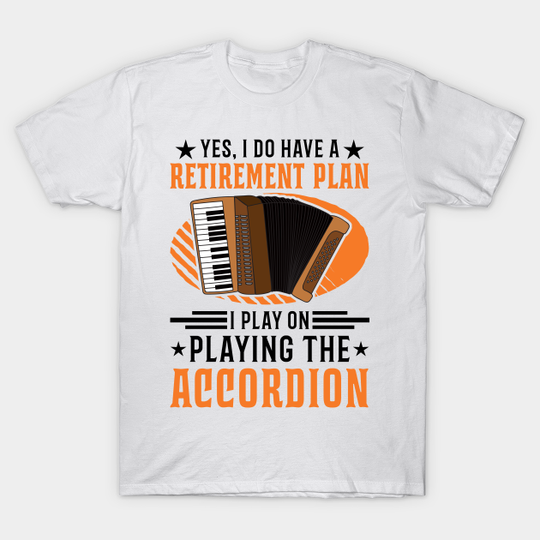 Discover Accordion Retirement Plan Accordionist - Accordion - T-Shirt