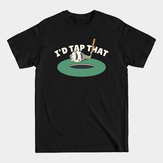 Discover I'd Tap That - Golf - T-Shirt