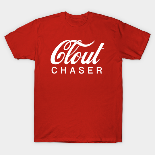 Discover Clout Chaser - Clout - T-Shirt