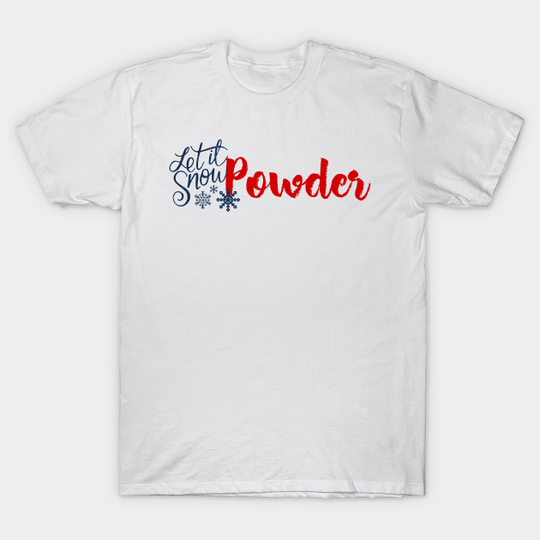 Discover Powder - Let it Snow - Powder - T-Shirt