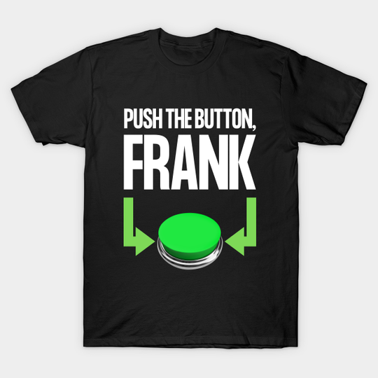 Discover Push The Button, Frank - Mystery Science Theatre 3000 - T-Shirt