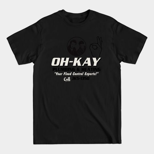 Discover Oh-Kay Plumbing & Heating - Oh Kay Plumbing And Heating - T-Shirt