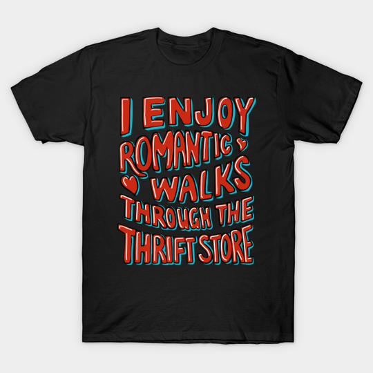 Discover Thrifting I Enjoy Romantic Walks Through the Thrift Store - Thrift Store - T-Shirt