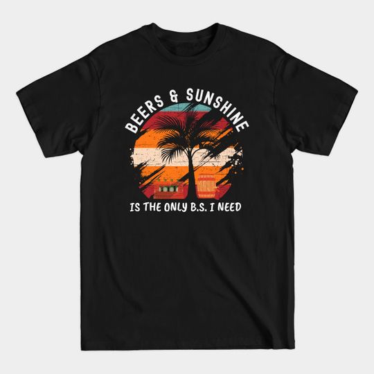 Discover Beer and Sunshine is the only b.s i need - Beer Lover Gift - T-Shirt