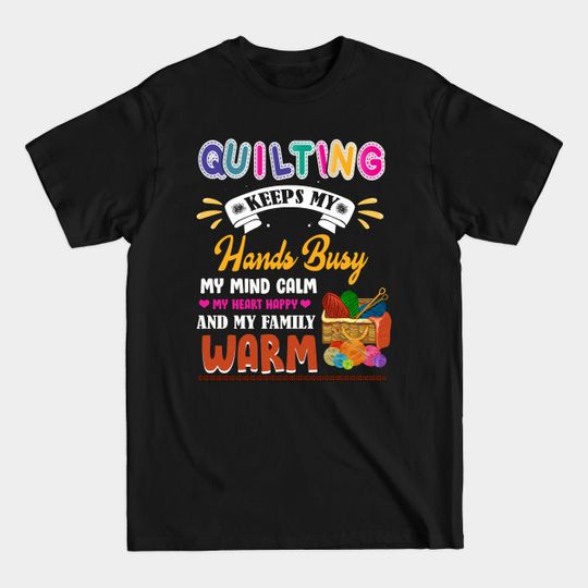 Discover Quilting Keeps My Hands Busy Sewer Sewing Lover Cute Quilter - Funny Quilting Lover Gift - T-Shirt