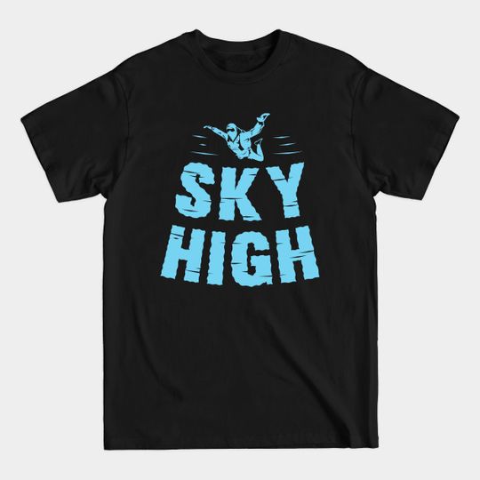 Discover Sky High Design for a Skydiver - Sky High - T-Shirt