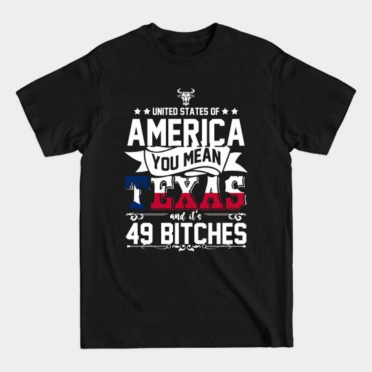 Discover USA Texas And its 49 Bitches Texan - Texan - T-Shirt