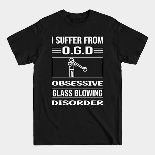 Discover Funny Obsessive Glass Blowing Blower Glassblowing Glassblower Glassmith Gaffer - Glass Blowing - T-Shirt
