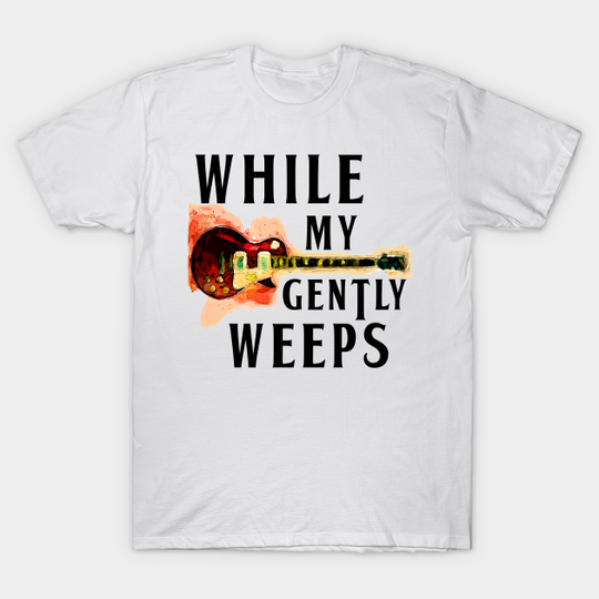 Discover While My Guitar Gently Weeps - Guitar - T-Shirt