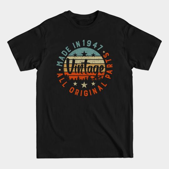 Discover Made In 1947 Vintage All Original Parts 74th Birthday - 74th Birthday Gift Ideas - T-Shirt