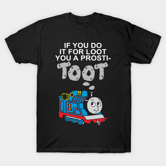 Discover If You Do It For Loot - Toot - T-Shirt
