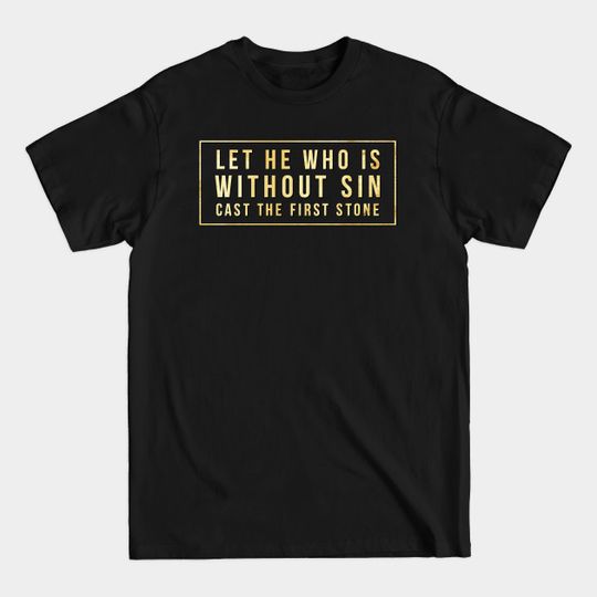 Discover Without Sin Cast First Stone Bible John 8:7 Jesus Christ New - Bible Verse - T-Shirt