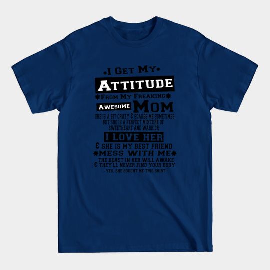 Discover I Get My Attitude From My Freaking Awesome Mom funny gift - Best Gift For Women 2021 - T-Shirt