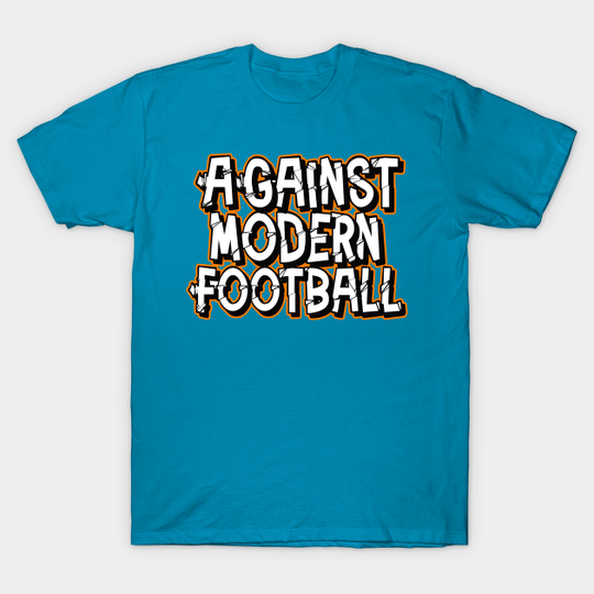 Discover Against modern football - Against Modern Football - T-Shirt