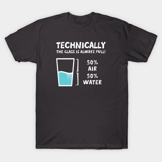 Discover technically the glass is half full - Science - T-Shirt