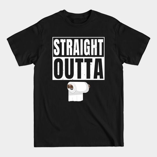 Discover Straight Outta Toilet Paper - Straight Outta Toilet Paper - T-Shirt