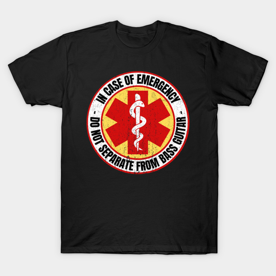 Discover In Case Of Emergency Do Not Separate From Bass Guitar - In Case Of Emergency - T-Shirt
