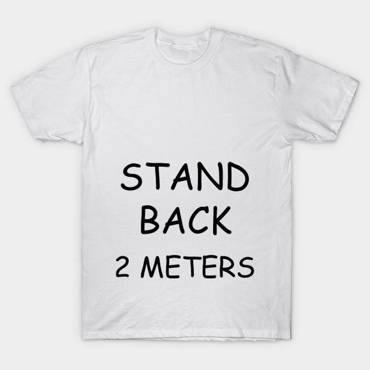 Discover Stand Back 2 Meters - Stand Back 2 Meters - T-Shirt