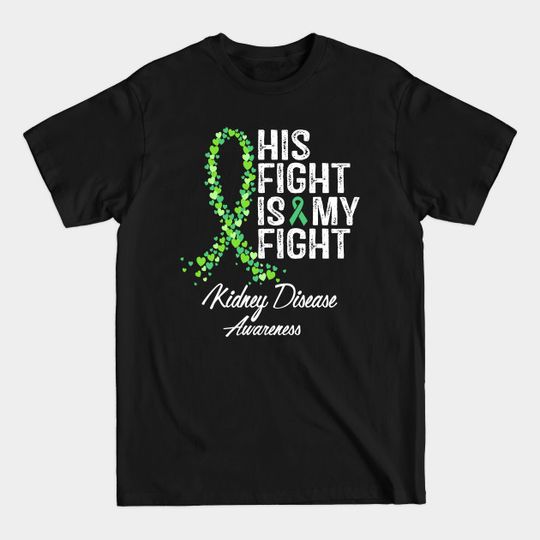 Discover Kidney Disease Awareness His Fight Is My Fight - Kidney Disease Awareness - T-Shirt