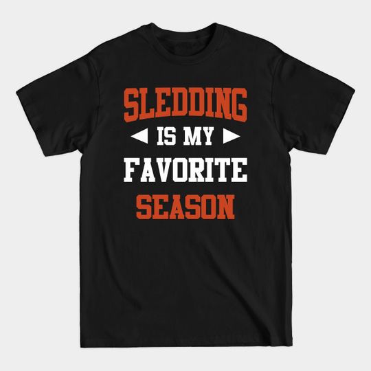 Discover Sledding is My Favorite, Season Funny Saying for Sports Lovers - Sledding Lover Funny Saying Meme For Fa - T-Shirt