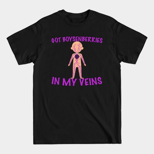Discover I GOT BOYSENBERRIES IN MY VEINS - Knotts Berry Farm - T-Shirt
