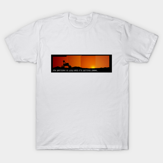 Discover My Battery Is Low And It's Getting Dark - Mars Rover Opportunity - T-Shirt