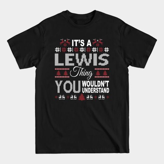 Discover It's LEWIS Thing You Wouldn't Understand Xmas Family Name - Family Reunion Ideas - T-Shirt