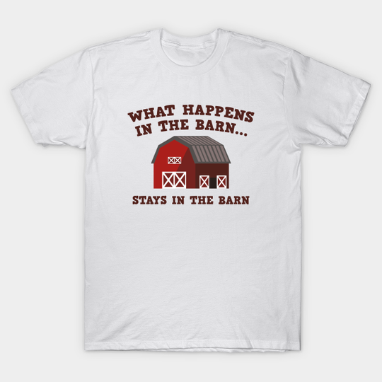 Discover What Happens In The Barn - Barn - T-Shirt