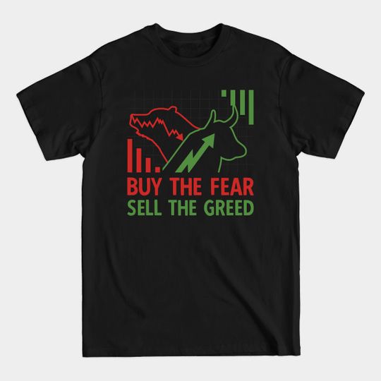 Discover Buy The Fear Sell The Greed - Stock Trader - T-Shirt