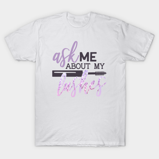 Discover ask me about my lashes - Eyelash - T-Shirt