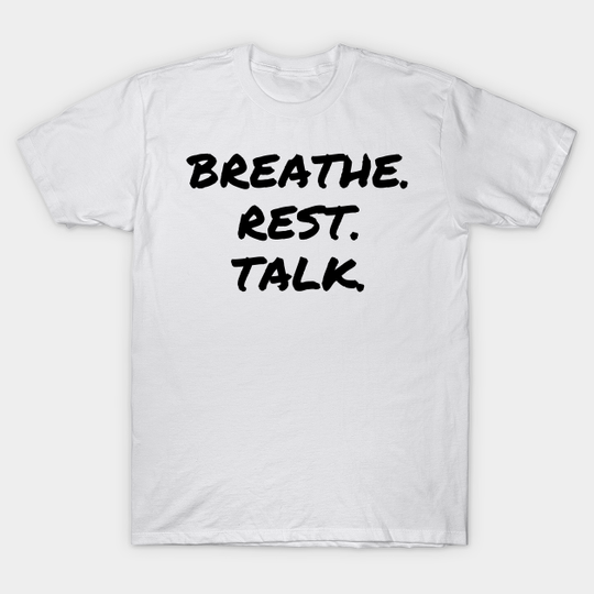 Discover Breathe. Rest. Talk. - Mental Health Awareness - Mental Health - T-Shirt
