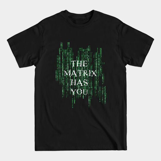 Discover The Matrix T-Shirt: The Matrix Has You