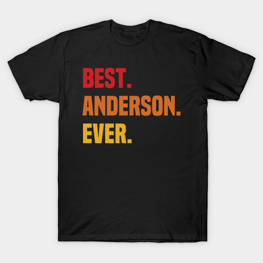 Discover BEST ANDERSON EVER ,ANDERSON NAME - Name - T-Shirt