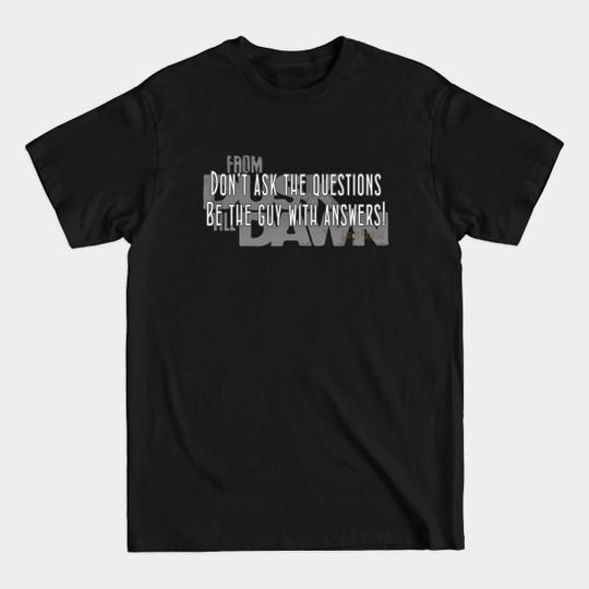 Discover Don't ask the questions. Be the guy with the answers - Quotes - T-Shirt