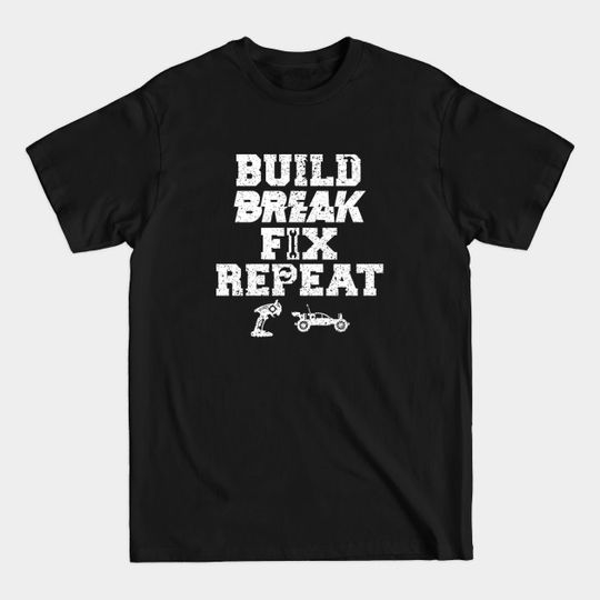 Discover Build Break Fix Repeat Radio Control RC Car - Rc Car Lovers - T-Shirt