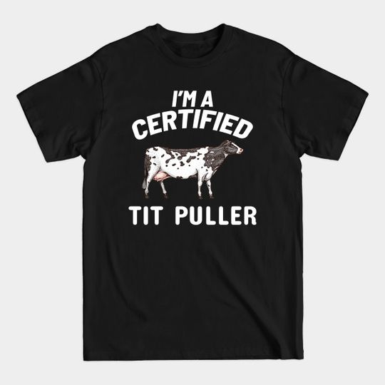 Discover I'm a Certified Tit Puller - Im A Certified Tit Puller - T-Shirt