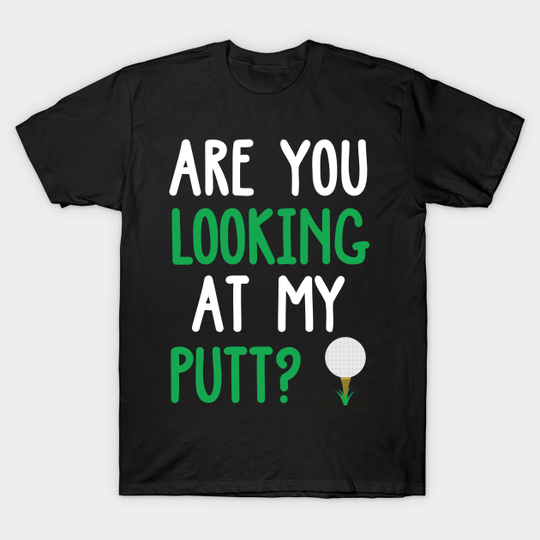 Discover Looking At My Putt Funny Golf Design - Golf - T-Shirt