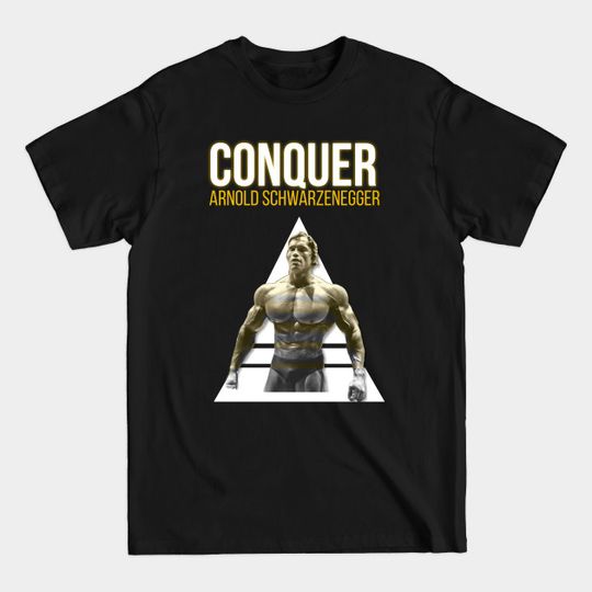 Discover Arnold Schwarzenegger Conquer - Arnold Schwarzenegger - T-Shirt