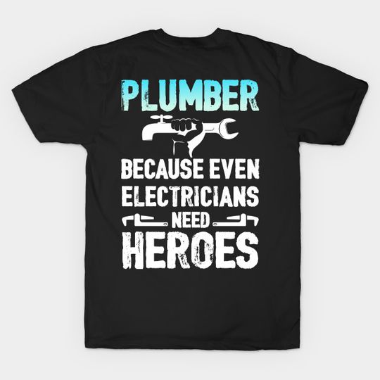 Discover Plumber Because Even Electricians Need Heroes - Plumber Electrician - T-Shirt