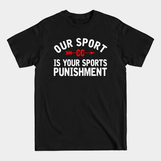 Discover Our Sport is your Sport's Punishment Cross Country - Cross Country - T-Shirt