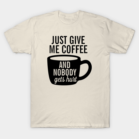 Discover Just Give me Coffee - Coffee Drinks - T-Shirt