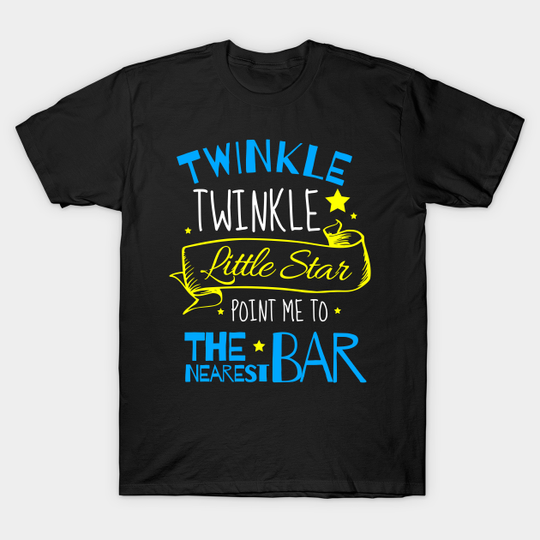 Discover Twinkle Twinkle Little Star Find Nearest Bar T-Shirt