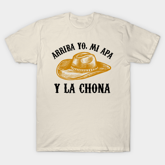 Discover Arriba Yo, Mi Apa y la chona - hat design - La Chona - T-Shirt