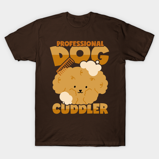 Discover Professional dog cuddler groomer - Groomer - T-Shirt