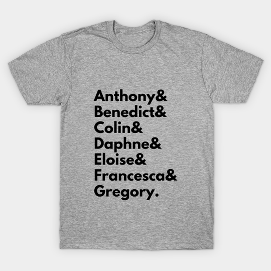 Discover Anthony& Benedict& Colin& Daphne& Eloise& Francesca& Gregory- Bridgerton - Bridgerton - T-Shirt